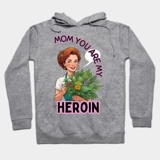 Mom you are my heroin- Hoodie